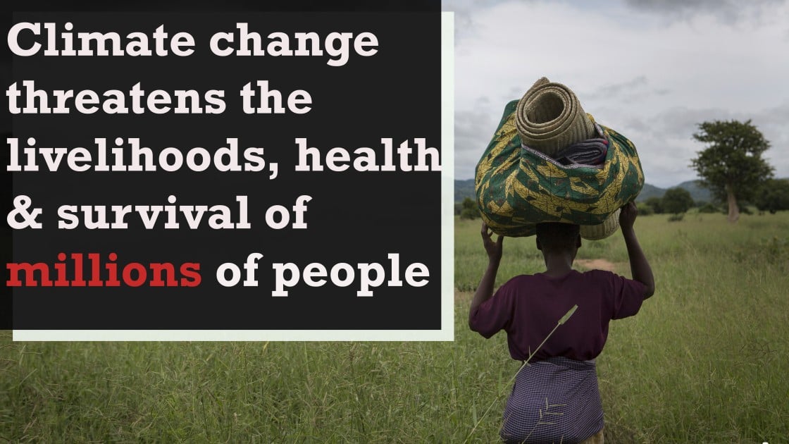 Climate change threatens the livelihoods, health and survival of millions of people.